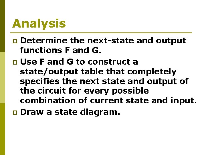 Analysis Determine the next-state and output functions F and G. p Use F and