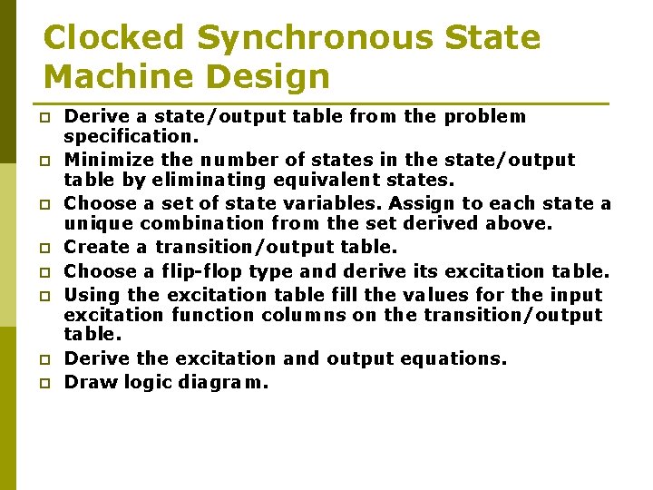 Clocked Synchronous State Machine Design p p p p Derive a state/output table from