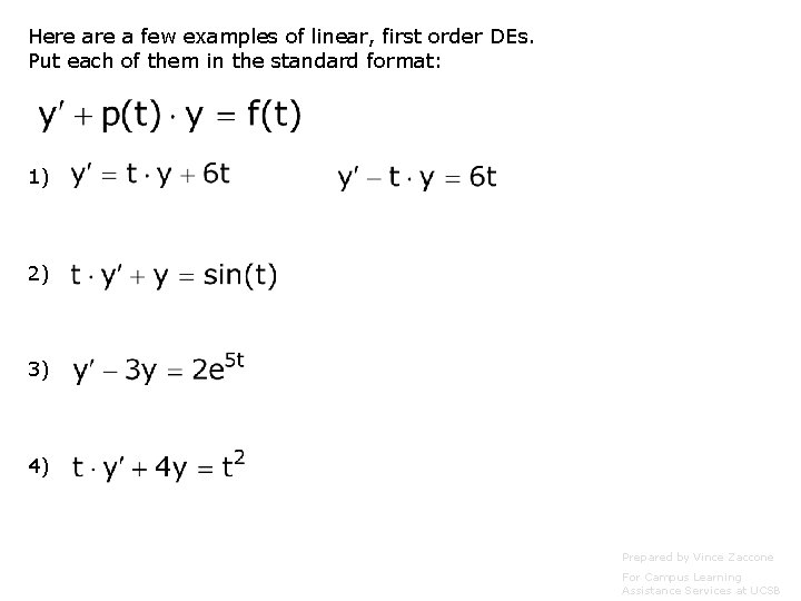 Here a few examples of linear, first order DEs. Put each of them in