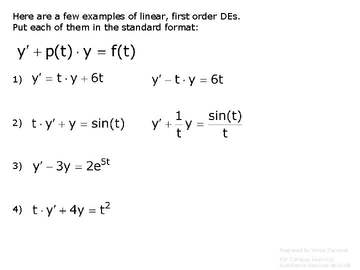 Here a few examples of linear, first order DEs. Put each of them in