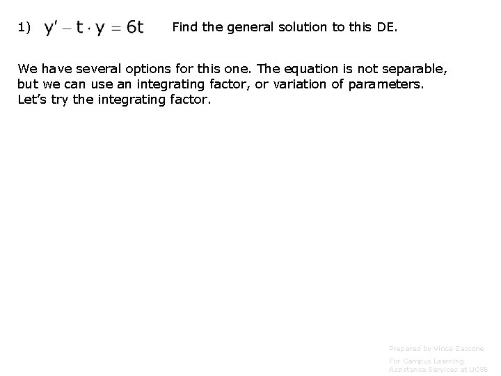 1) Find the general solution to this DE. We have several options for this