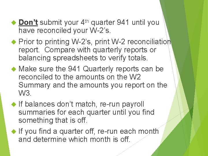 Don’t submit your 4 th quarter 941 until you have reconciled your W-2’s. Don’t submit your 4 th quarter 941 until you have reconciled your W-2’s.