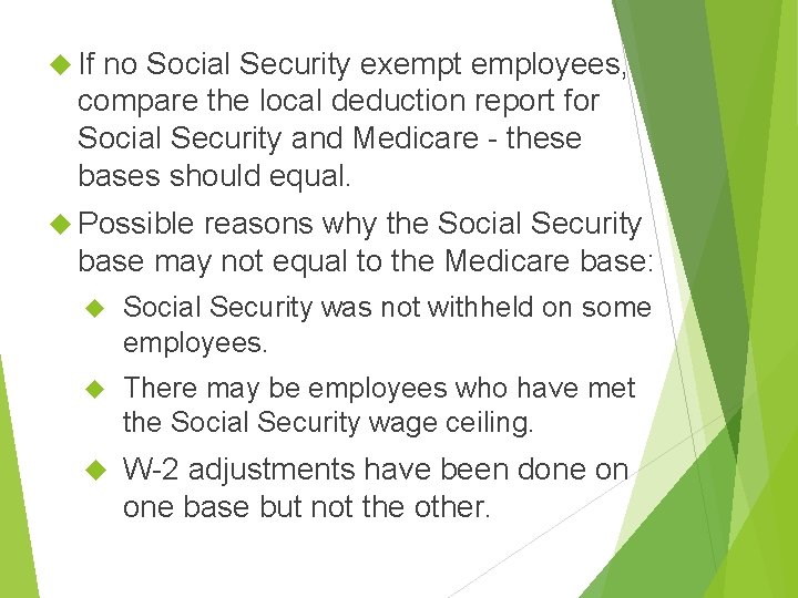  If no Social Security exempt employees, compare the local deduction report for Social