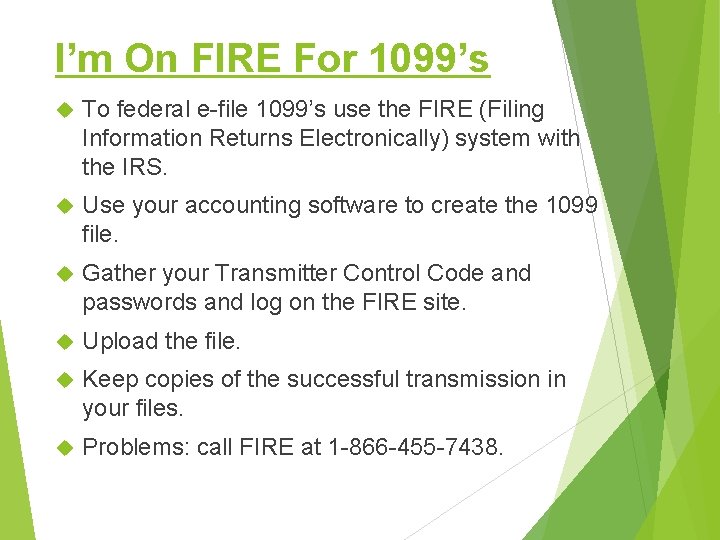 I’m On FIRE For 1099’s To federal e-file 1099’s use the FIRE (Filing Information