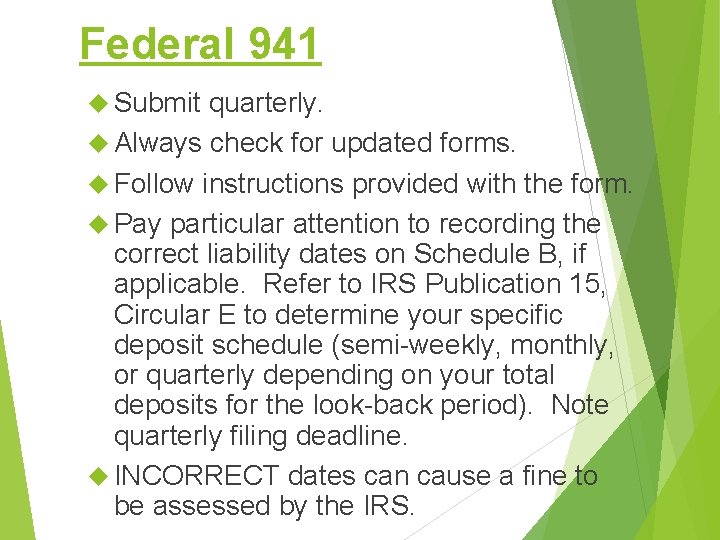 Federal 941 Submit quarterly. Always check for updated forms. Follow instructions provided with the