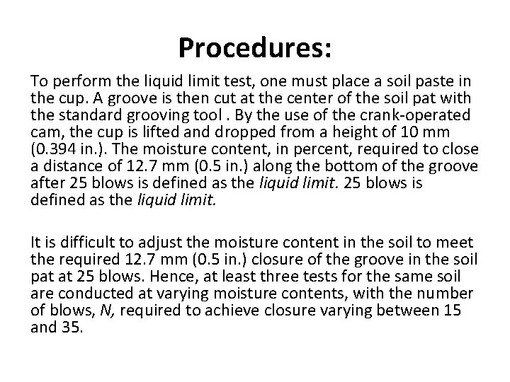 Procedures: To perform the liquid limit test, one must place a soil paste in