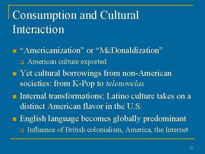 Consumption and Cultural Interaction n “Americanization” or “Mc. Donaldization” q n n n American