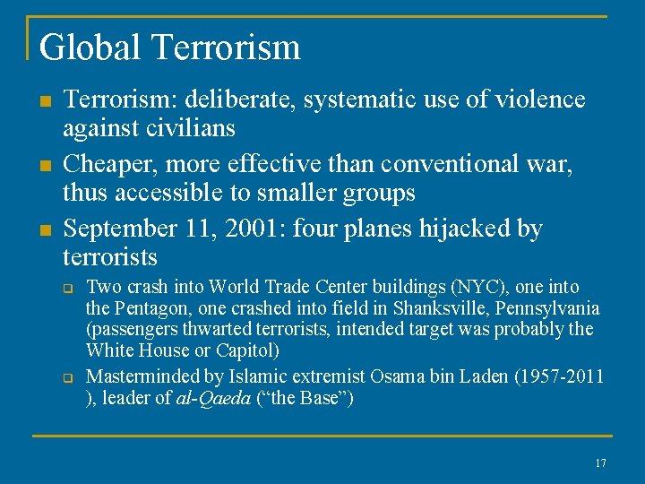 Global Terrorism n n n Terrorism: deliberate, systematic use of violence against civilians Cheaper,