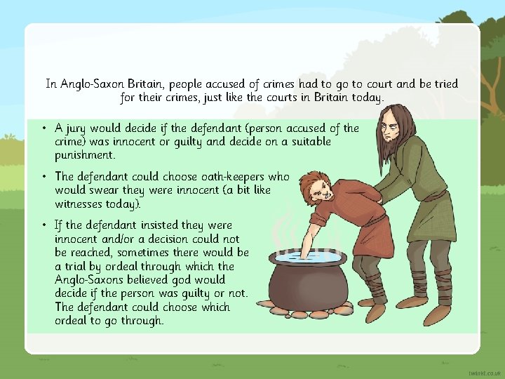 In Anglo Saxon Britain, people accused of crimes had to go to court and