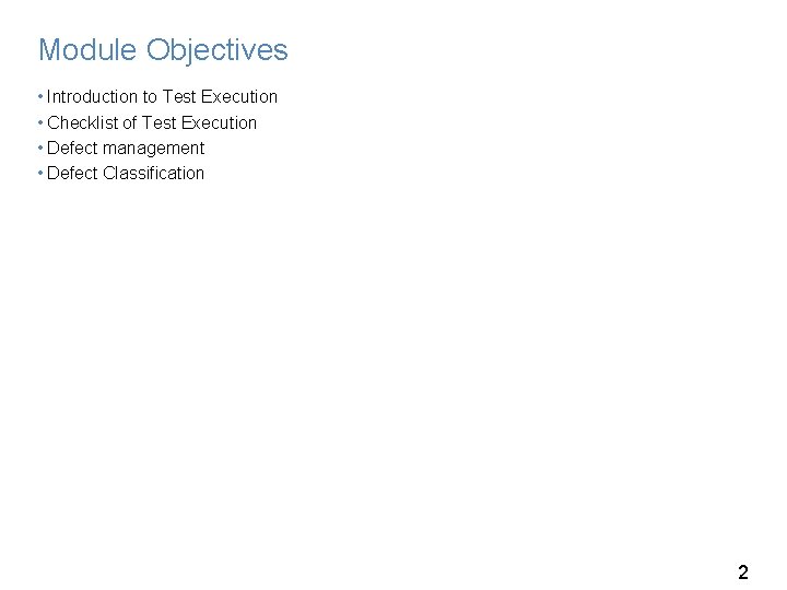 Module Objectives • Introduction to Test Execution • Checklist of Test Execution • Defect