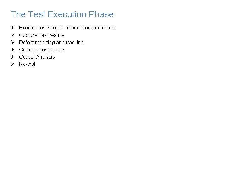 The Test Execution Phase Ø Ø Ø Execute test scripts - manual or automated