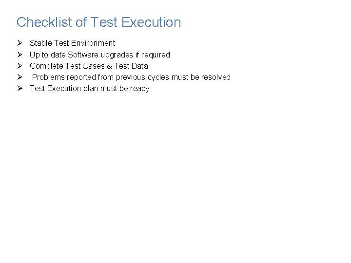 Checklist of Test Execution Ø Ø Ø Stable Test Environment Up to date Software