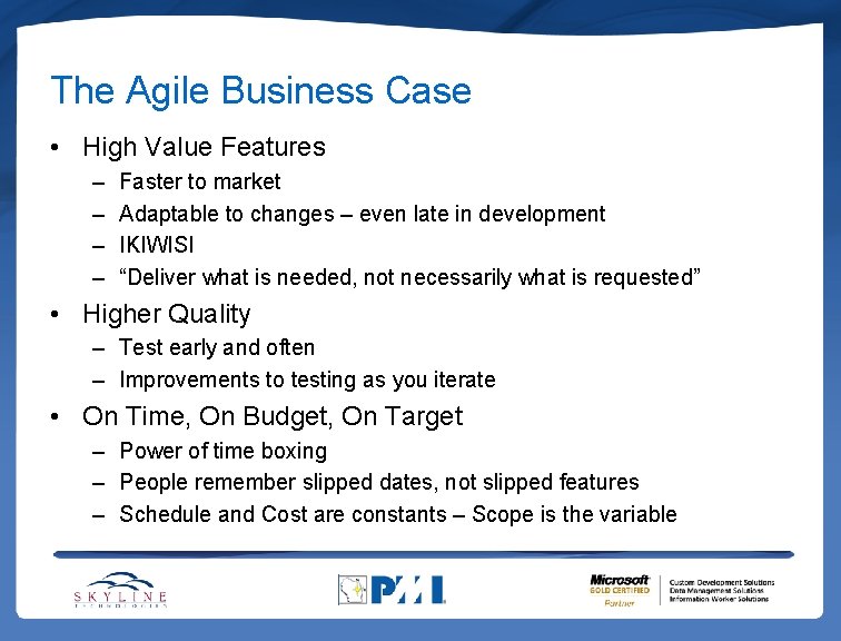 The Agile Business Case • High Value Features – – Faster to market Adaptable The Agile Business Case • High Value Features – – Faster to market Adaptable