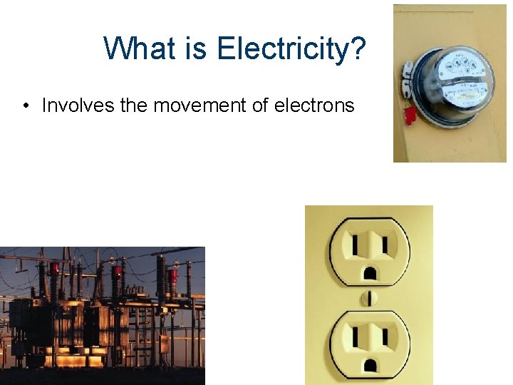 What is Electricity? • Involves the movement of electrons 