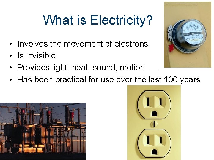 What is Electricity? • • Involves the movement of electrons Is invisible Provides light,