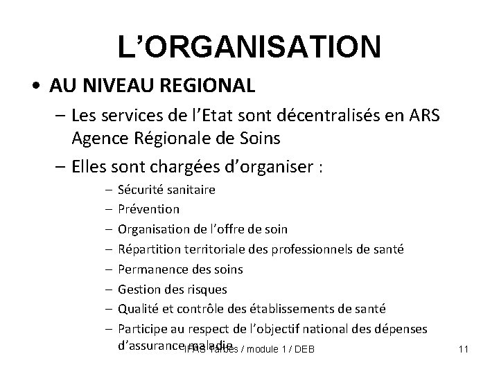 L’ORGANISATION • AU NIVEAU REGIONAL – Les services de l’Etat sont décentralisés en ARS