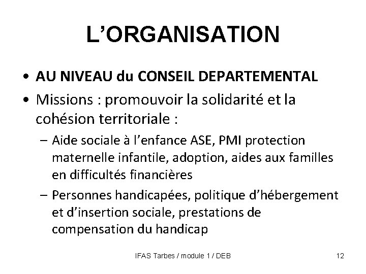 L’ORGANISATION • AU NIVEAU du CONSEIL DEPARTEMENTAL • Missions : promouvoir la solidarité et