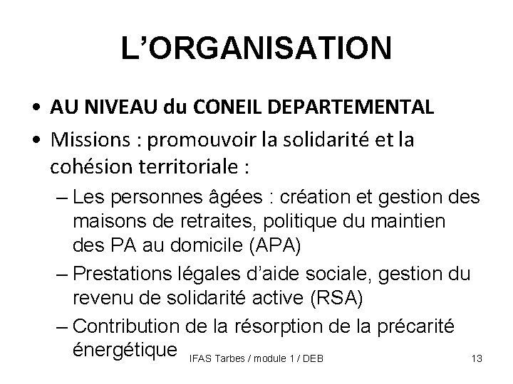 L’ORGANISATION • AU NIVEAU du CONEIL DEPARTEMENTAL • Missions : promouvoir la solidarité et