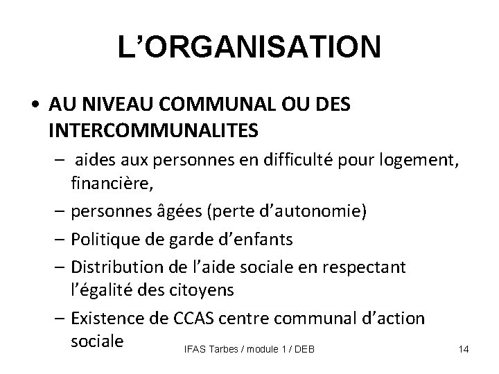 L’ORGANISATION • AU NIVEAU COMMUNAL OU DES INTERCOMMUNALITES – aides aux personnes en difficulté