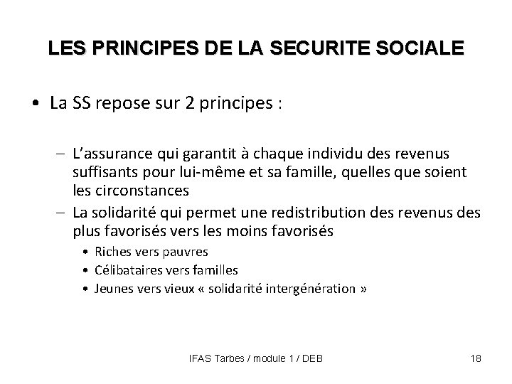 LES PRINCIPES DE LA SECURITE SOCIALE • La SS repose sur 2 principes :