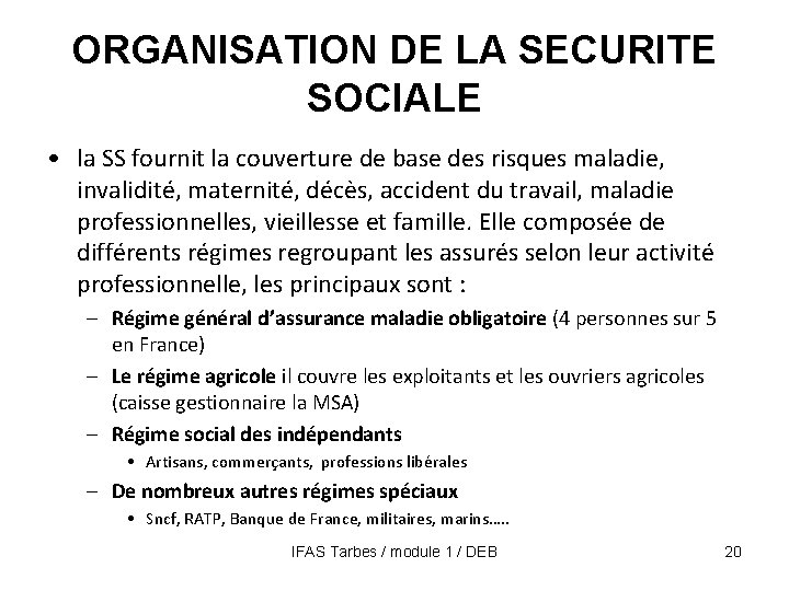 ORGANISATION DE LA SECURITE SOCIALE • la SS fournit la couverture de base des