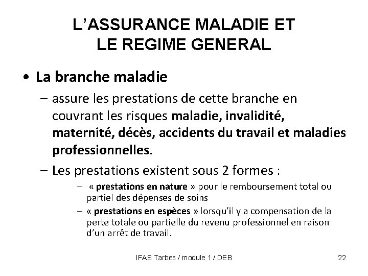 L’ASSURANCE MALADIE ET LE REGIME GENERAL • La branche maladie – assure les prestations