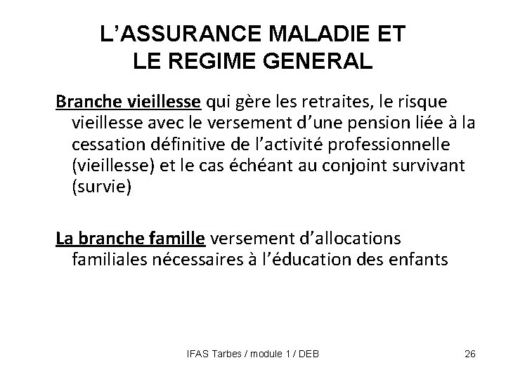 L’ASSURANCE MALADIE ET LE REGIME GENERAL Branche vieillesse qui gère les retraites, le risque