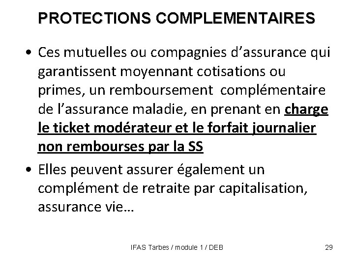PROTECTIONS COMPLEMENTAIRES • Ces mutuelles ou compagnies d’assurance qui garantissent moyennant cotisations ou primes,