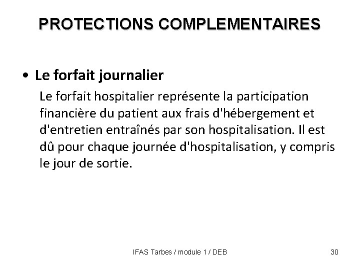PROTECTIONS COMPLEMENTAIRES • Le forfait journalier Le forfait hospitalier représente la participation financière du