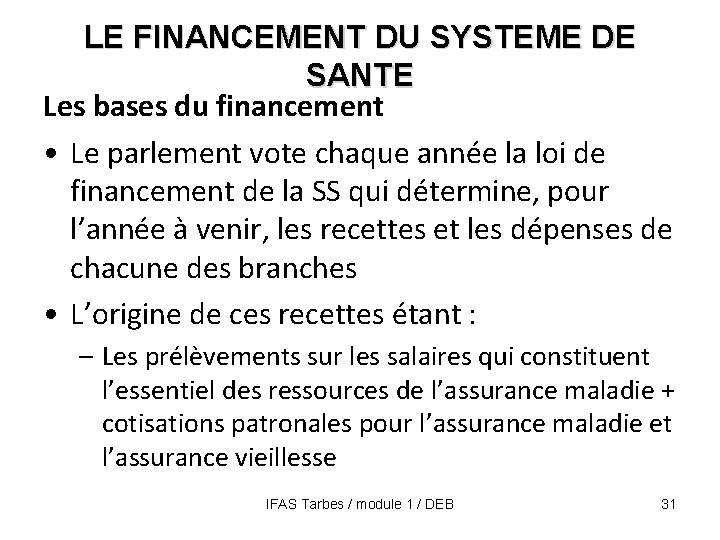 LE FINANCEMENT DU SYSTEME DE SANTE Les bases du financement • Le parlement vote