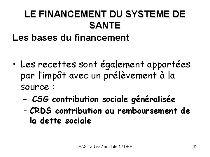 LE FINANCEMENT DU SYSTEME DE SANTE Les bases du financement • Les recettes sont