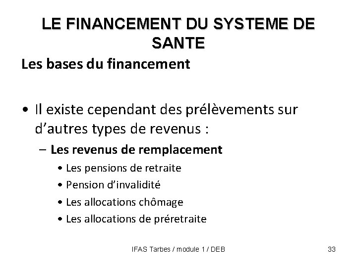 LE FINANCEMENT DU SYSTEME DE SANTE Les bases du financement • Il existe cependant