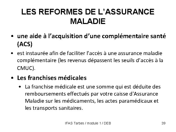 LES REFORMES DE L’ASSURANCE MALADIE • une aide à l’acquisition d’une complémentaire santé (ACS)