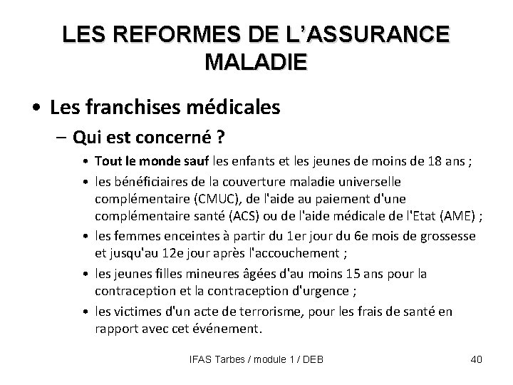 LES REFORMES DE L’ASSURANCE MALADIE • Les franchises médicales – Qui est concerné ?