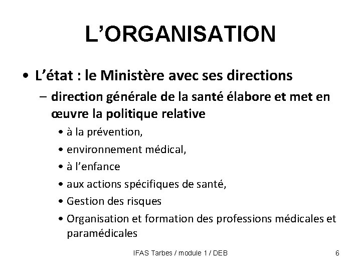 L’ORGANISATION • L’état : le Ministère avec ses directions – direction générale de la