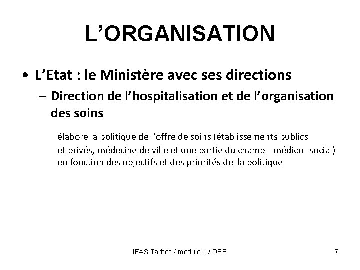 L’ORGANISATION • L’Etat : le Ministère avec ses directions – Direction de l’hospitalisation et
