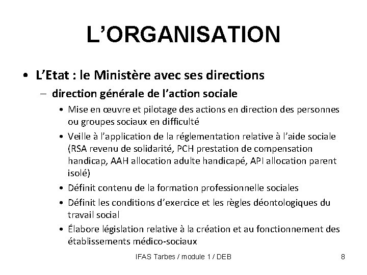 L’ORGANISATION • L’Etat : le Ministère avec ses directions – direction générale de l’action