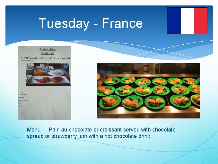 Tuesday - France Menu – Pain au chocolate or croissant served with chocolate spread