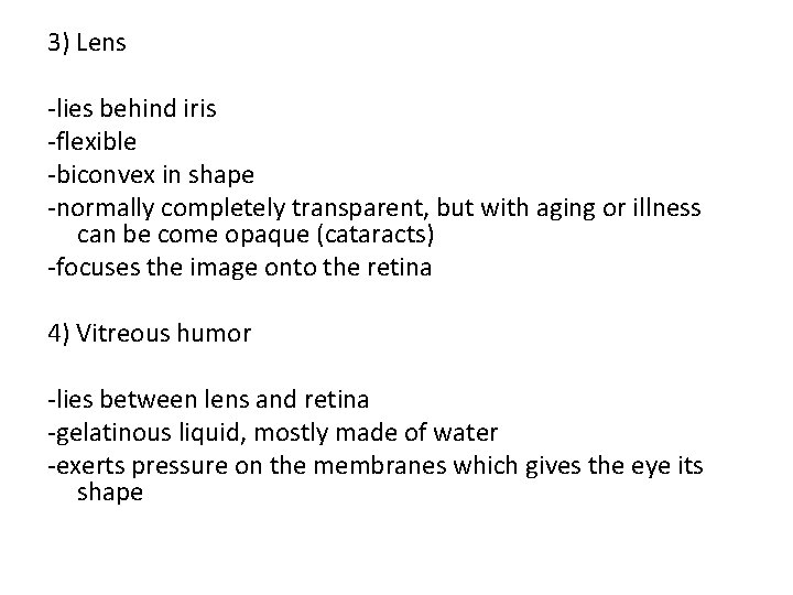 3) Lens -lies behind iris -flexible -biconvex in shape -normally completely transparent, but with