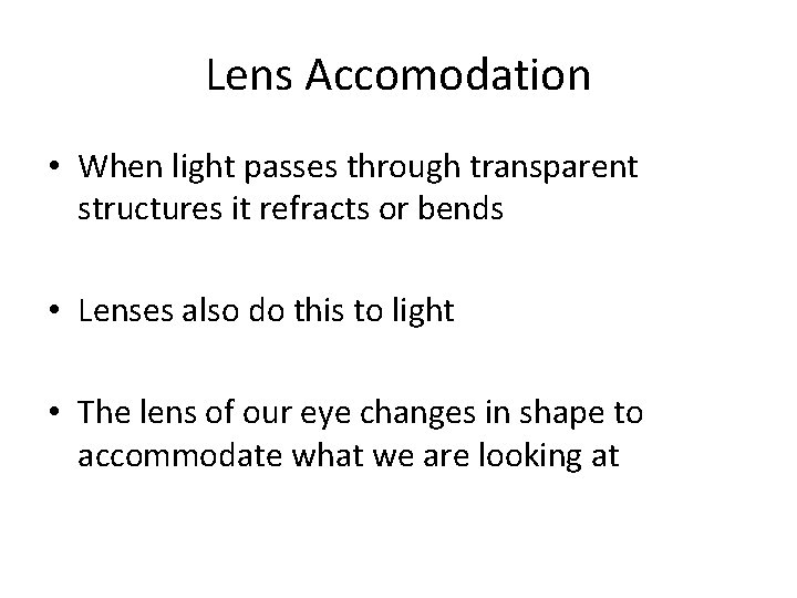 Lens Accomodation • When light passes through transparent structures it refracts or bends •