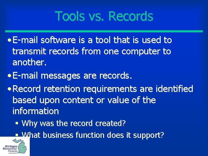 Tools vs. Records • E-mail software is a tool that is used to transmit