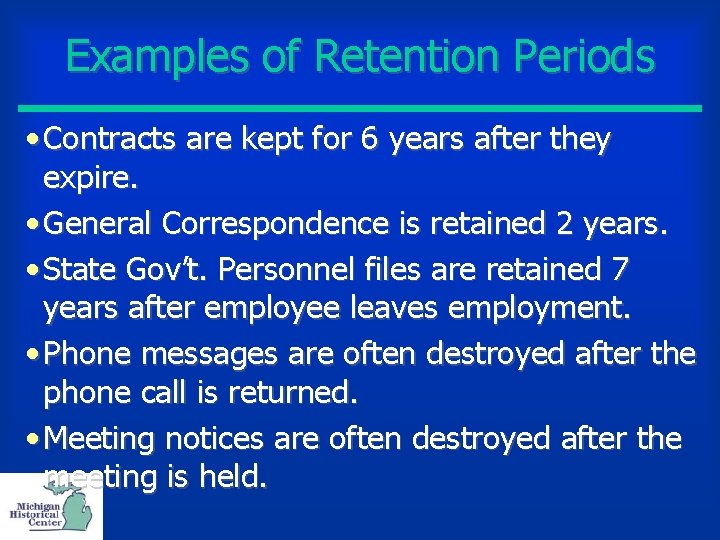 Examples of Retention Periods • Contracts are kept for 6 years after they expire.