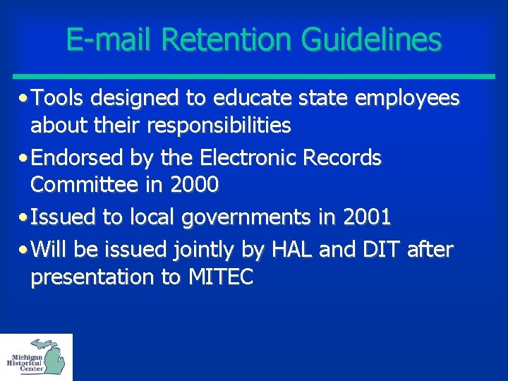 E-mail Retention Guidelines • Tools designed to educate state employees about their responsibilities •