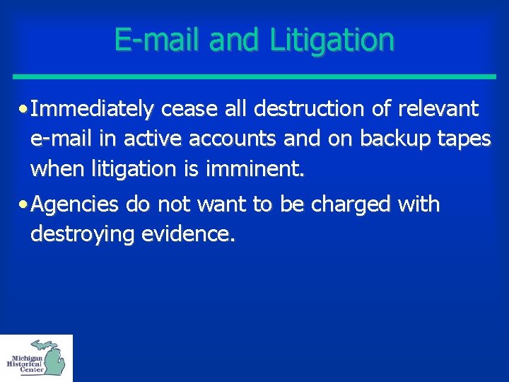 E-mail and Litigation • Immediately cease all destruction of relevant e-mail in active accounts