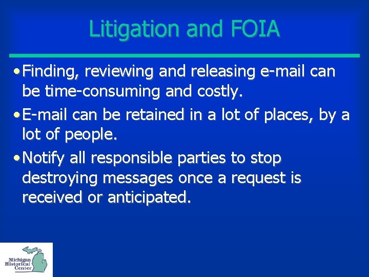 Litigation and FOIA • Finding, reviewing and releasing e-mail can be time-consuming and costly.