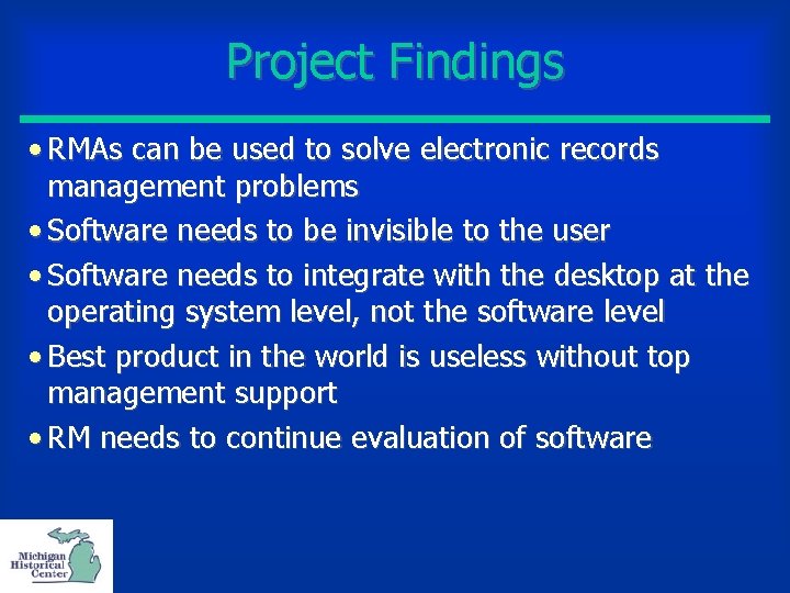 Project Findings • RMAs can be used to solve electronic records management problems •