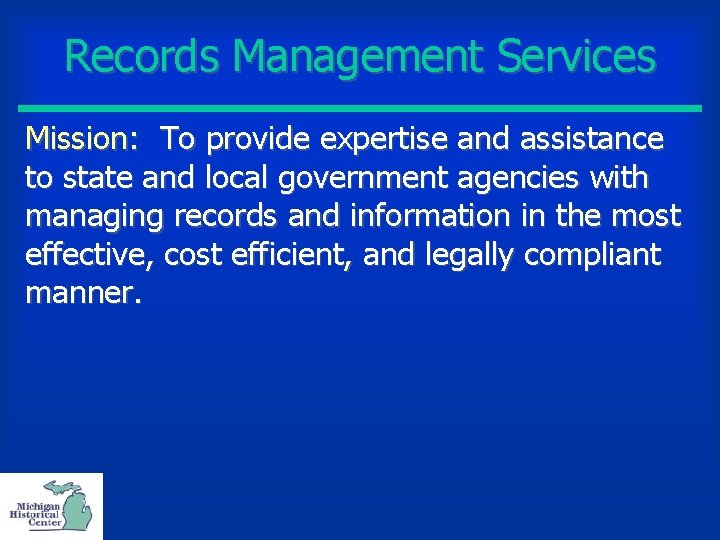 Records Management Services Mission: To provide expertise and assistance to state and local government