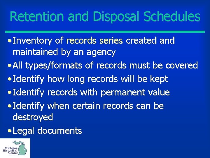 Retention and Disposal Schedules • Inventory of records series created and maintained by an