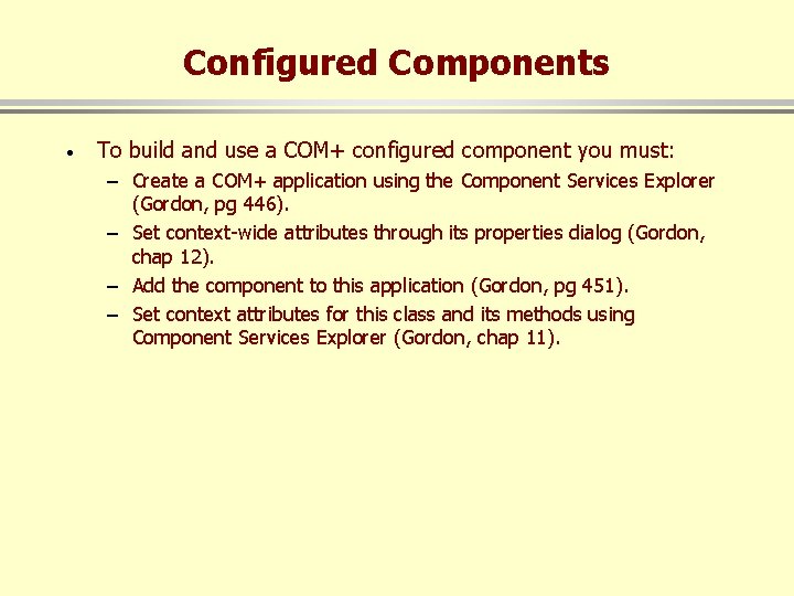 Configured Components · To build and use a COM+ configured component you must: –