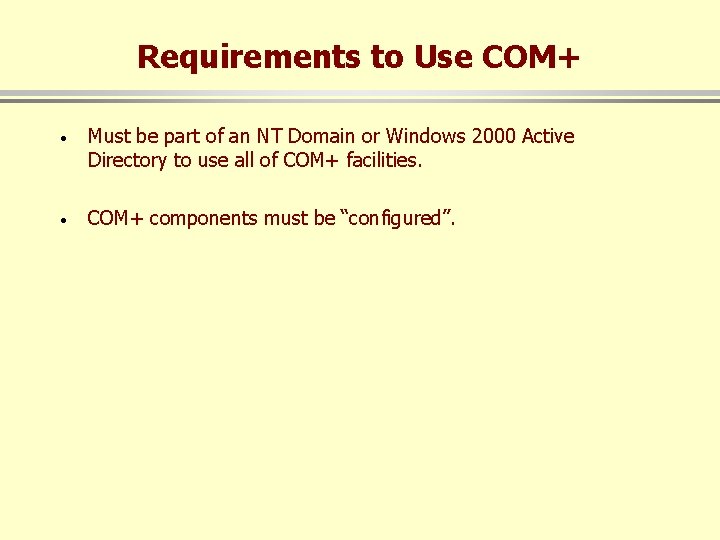 Requirements to Use COM+ · Must be part of an NT Domain or Windows